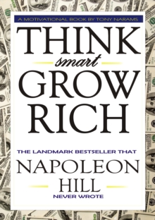 #1 Think Smart Grow Rich: The Landmark Bestseller that Napoleon Hill Never Wrote