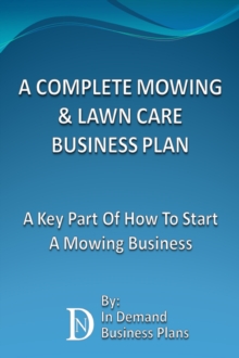 Complete Mowing & Lawn Care Business Plan: A Key Part Of How To Start A Mowing Business