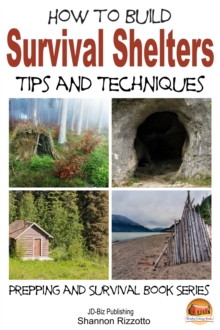 How to Build Survival Shelters: Tips and Techniques