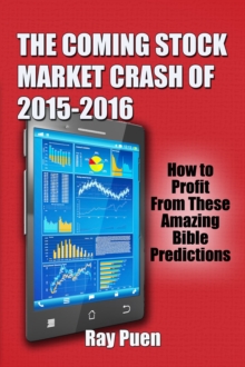 Coming Stock Market Crash of 2015-2016: How to Profit from these Amazing Bible Predictions