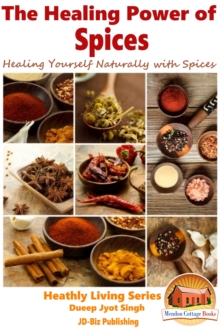 Healing Power of Spices: Healing Yourself Naturally with Spices