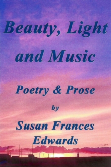 Beauty, Light and Music, Poetry and Prose