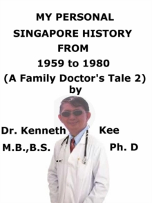 My Personal Singapore History, From 1959 To 1980 (A Family Doctor's Tale 2)