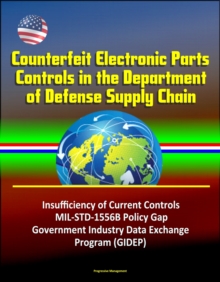 Counterfeit Electronic Parts Controls in the Department of Defense Supply Chain - Insufficiency of Current Controls, MIL-STD-1556B Policy Gap, Government Industry Data Exchange Program (GIDEP)