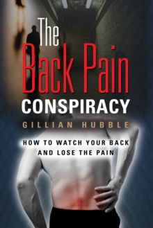 Back Pain Conspiracy: How to Watch Your Back and Lose the Pain