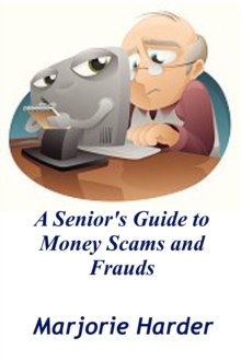 Seniors Guide To Money Scams and Frauds