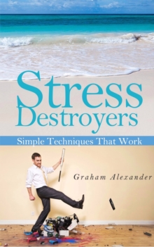 Stress Destroyers: Simple Techniques That Work