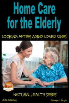 Home Care for the Elderly: Looking after Aging Loved Ones