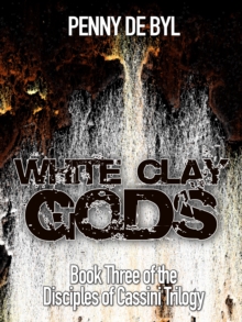 White Clay Gods: Book Three of the Disciples of Cassini Trilogy