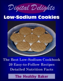 Digital Delights: Low-Sodium Cookies - The Best Low-Sodium Cookbook 20 Easy-to-Follow Recipes Detailed Nutrition Facts