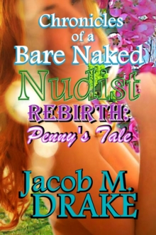 Chronicles of a Bare Naked Nudist, Rebirth: Penny's Tale