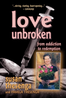 Love Unbroken: From Addiction to Redemption