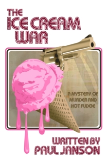 Ice Cream War, a Mystery of Hot Fudge and Murder