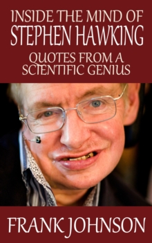 Inside the Mind of Stephen Hawking: Quotes from a Scientific Genius