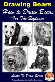 Drawing Bears: How to Draw Bears For the Beginner