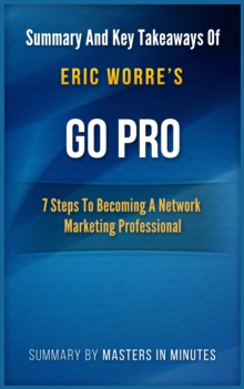 Go Pro: 7 Steps to Becoming a Network Marketing Professional | Summary & Key Takeaways In 20 Minutes