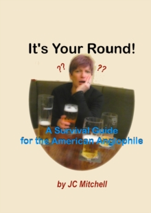 It's Your Round! A Survival Guide for the American Anglophile