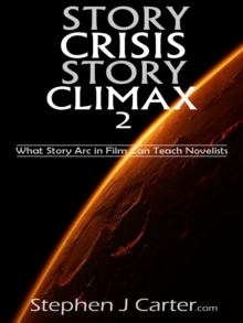 Story Crisis, Story Climax 2: What Story Arc in Film Can Teach Novelists