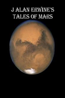 J Alan Erwine's Tales of Mars