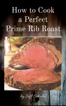 How to Cook a Perfect Prime Rib Roast