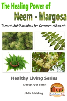 Healing Power of Neem: Margosa - Time-tested Remedies for Common Ailments