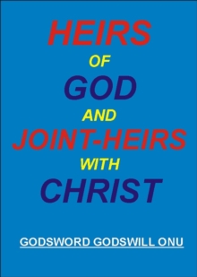 Heirs of God And Joint-Heirs With Christ