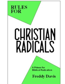 Rules for Christian Radicals: A Primer for Biblical Radicalism