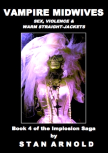 Vampire Midwives - Sex, Violence & Warm Straight-Jackets : The Implosion Saga, #4