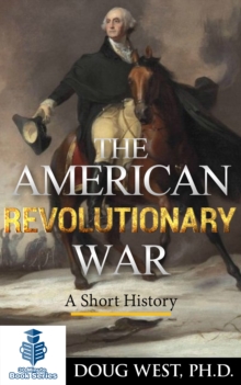 American Revolutionary War: A Short History