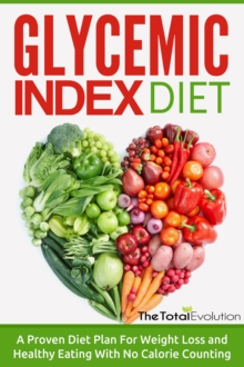 Glycemic Index Diet: A Proven Diet Plan For Weight Loss and Healthy Eating With No Calorie Counting