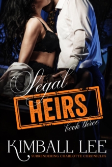 Legal Heirs 3 : Surrendering Charlotte Chronicles, #7