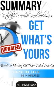 Get What's Yours: The Secrets to Maxing Out Your Social Security Revised Summary