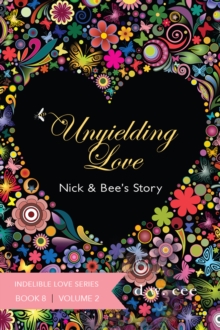 Unyielding Love: Nick & Bee's Story Vol. 2