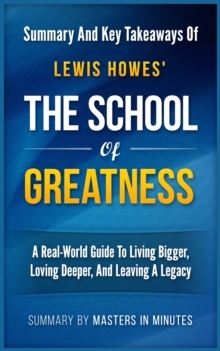 School of Greatness: A Real-World Guide to Living Bigger, Loving Deeper, and Leaving a Legacy | Summary & Key Takeaways