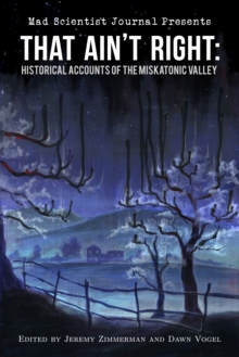 That Ain't Right: Historical Accounts of the Miskatonic Valley