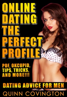 Online Dating: The Perfect Profile (Online Dating Advice For Men)