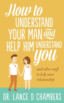 How To Understand Your Man and Help Him Understand You