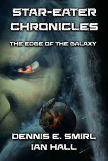 Star-Eater Chronicles Trilogy. Volume 1 The Edge of the Galaxy