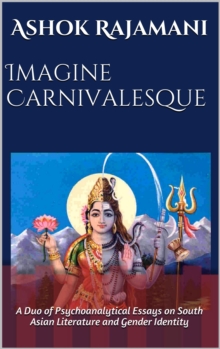 Imagine Carnivalesque: A Duo of Psychoanalytical Essays on South Asian Literature and Gender Identity