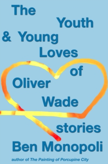 Youth & Young Loves of Oliver Wade: Stories