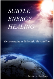 Subtle Energy Healing: Encouraging a Scientific Revolution