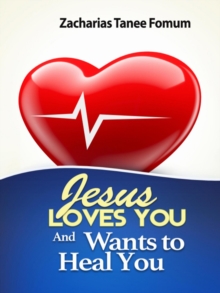 Jesus Loves You and Wants to Heal You : God Loves You, #4