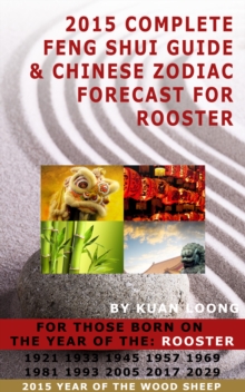 2015 Complete Feng Shui Guide & Chinese Zodiac Forecast for Rooster