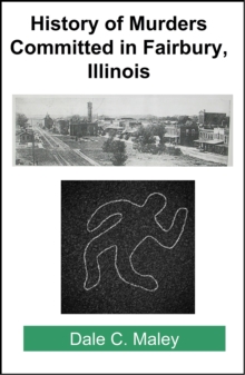 History of Murders Committed in Fairbury, Illinois