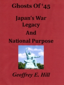 Ghosts of '45: Japan's War Legacy and National Purpose