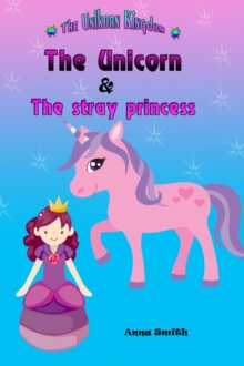 Unicorn & The Stray Princess : The Unicorn Kingdom ( book 3)