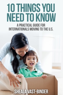 10 Things You Need to Know: A Practical Guide for Internationals Moving to the U.S.