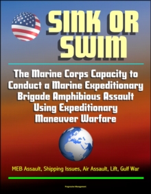 Sink or Swim: The Marine Corps Capacity to Conduct a Marine Expeditionary Brigade Amphibious Assault Using Expeditionary Maneuver Warfare - MEB Assault, Shipping Issues, Air Assault, Lift, Gulf War