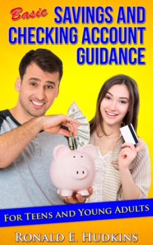 Basic, Savings and Checking Account Guidance: for Teens and Young Adults