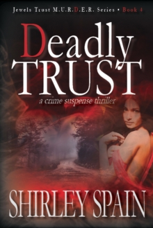 Deadly Trust (Book 4 of 6 in the Dark and Chilling Jewels Trust M.U.R.D.E.R.Series)